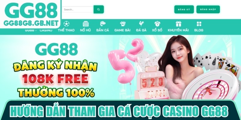 Hướng dẫn tham gia cá cược casino GG88 nhanh chóng, an toàn