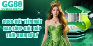 GG88 Rút Tiền Mất Bao Lâu