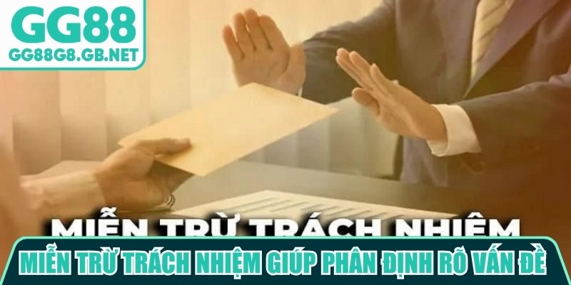 Miễn trừ trách nhiệm giúp phân định rõ vấn đề thuộc phạm vi hỗ trợ của nhà cái