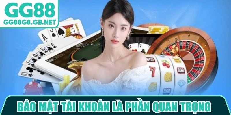 Bảo mật tài khoản là phần quan trọng trong trách nhiệm người chơi tại GG88